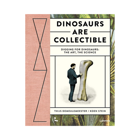 Dinosaurs are Collectible: Digging for Dinosaurs: the Art, the Science