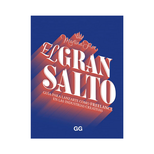 El Gran Salto. Guía para Lanzarte como Freelance en las Industrias Creativas - Martina Flor