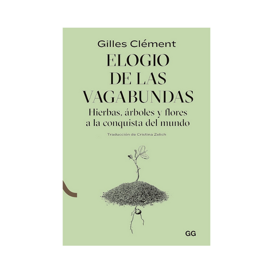 Elogio de las Vagabundas. Hierbas, Árboles y Flores a la Conquista del Mundo	 - Gilles Clément