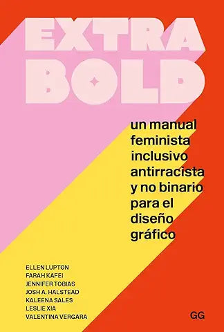 Extra Bold Un manual feminista inclusivo antirracista y no binario para el diseño gráfico