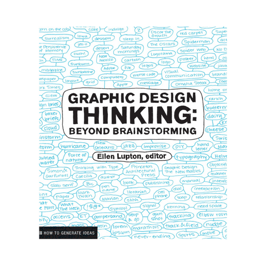 Graphic Design Thinking: Beyond The Brainstorming— Ellen Lupton