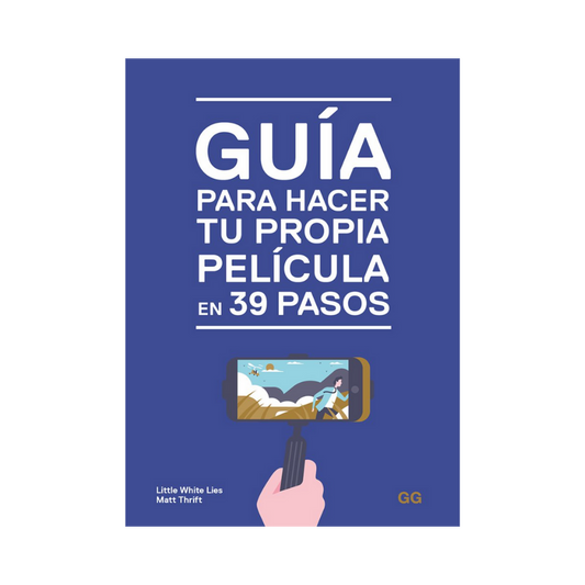 Guía para Hacer tu Propia Película en 39 Pasos - Little White Lies, Matt Thrift