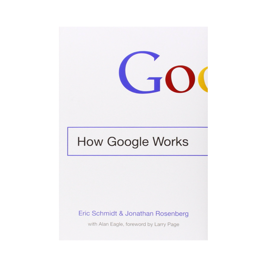 How Google Works— Eric Schmidt & Jonathan Rosenberg