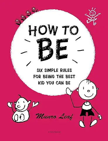 How to Be: Six Simple Rules for Being the Best Kid You Can Be