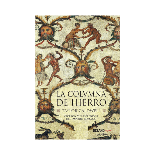 La Columna de Hierro: Cicerón y el esplendor del Imperio romano— Taylor Caldwell