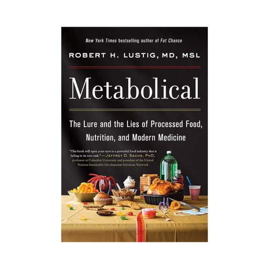 Metabolical: The Lure and the Lies of Processed Food, Nutrition and Modern Medicine