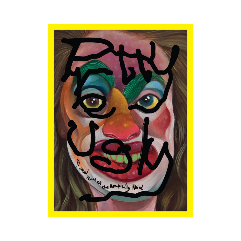 Pretty Ugly: A Visual World of the Wonderfully Weird