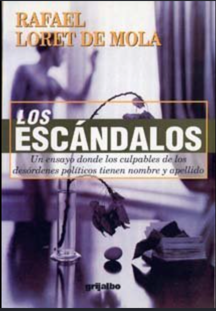 Los escándalos: un ensayo donde los culpables de los desórdenes políticos tienen nombre y apellido