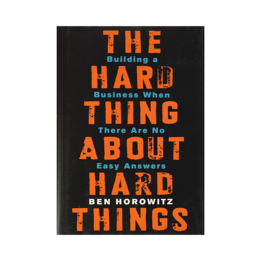 The Hard Thing About Hard Things— Ben Horowitz