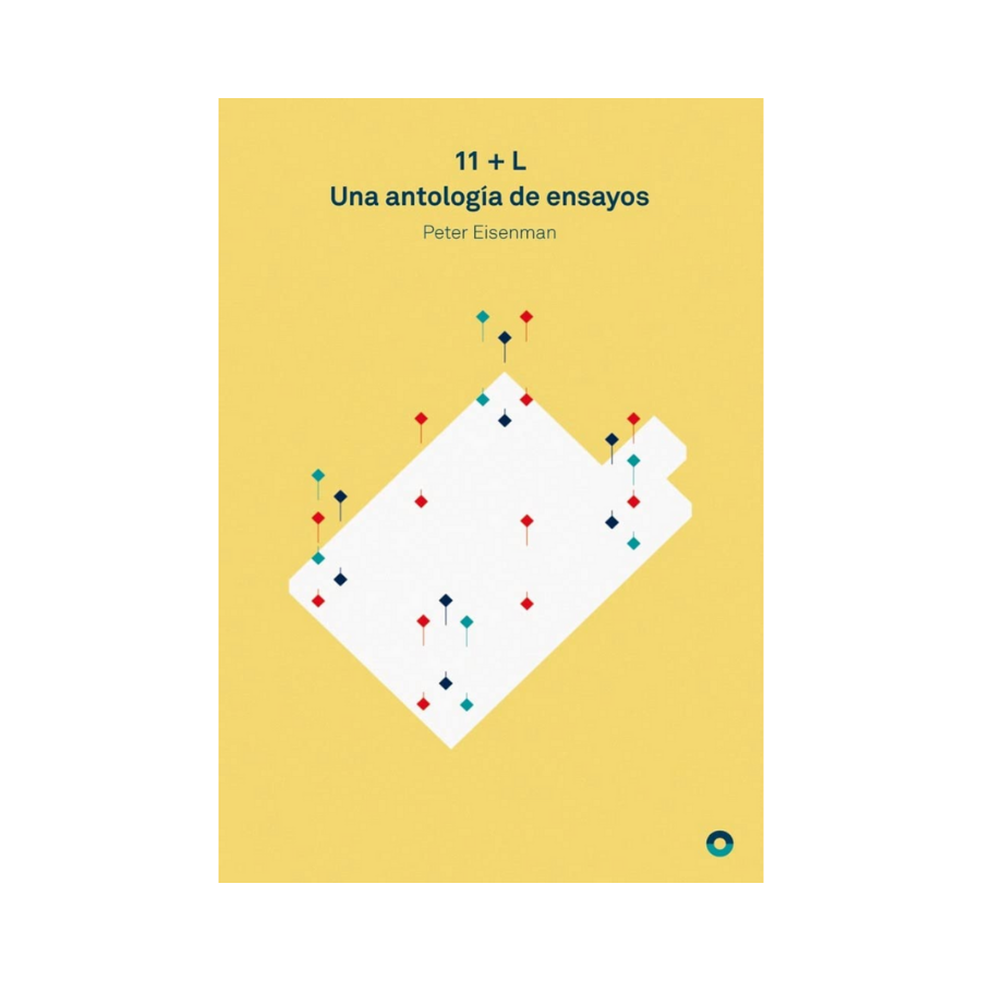 11 + L. Una Antología de Ensayos - Peter Eisenman