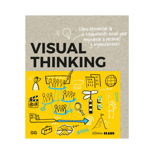 Visual Thinking. Cómo Aprovechar la Colaboración Visual para Empoderar a Personas y Organizaciones - Willemien Brand